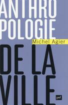 Couverture du livre « Anthropologie de la ville » de Michel Agier aux éditions Puf