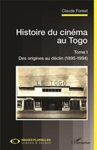 Couverture du livre « Histoire du cinéma au Togo t.1 : des origines au déclin (1895-1994) » de Claude Forest aux éditions L'harmattan