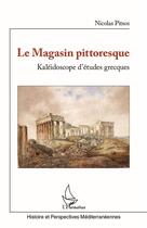 Couverture du livre « Le magasin pittoresque : kaléidoscope d'études grecques » de Nicolas Pitsos aux éditions L'harmattan