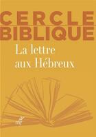 Couverture du livre « Cercle biblique ; la lettre aux Hébreux » de  aux éditions Cerf