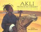 Couverture du livre « Akli prince du désert : un conte du pays des sables » de Carl Norac et Anne-Catherine Boel aux éditions Ecole Des Loisirs