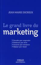 Couverture du livre « Le grand livre du marketing » de Jean-Marie Ducreux aux éditions Organisation