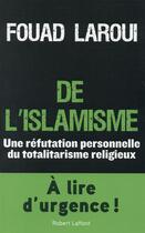 Couverture du livre « De l'islamisme ; une réfutation personnelle du totalitarisme religieux » de Fouad Laroui aux éditions Robert Laffont