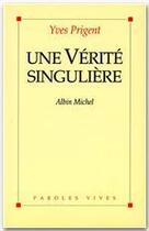 Couverture du livre « Une vérité singulière » de Yves Prigent aux éditions Albin Michel