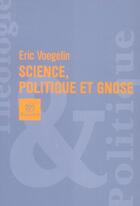 Couverture du livre « Sciences, politique et gnose » de Voegelin E aux éditions Bayard