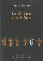 Couverture du livre « La fabrique des fables » de Patrick Dandrey aux éditions Klincksieck