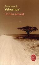 Couverture du livre « Un feu amical » de Avraham B. Yehoshua aux éditions Le Livre De Poche