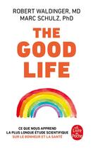 Couverture du livre « The Good Life : Ce que nous apprend la plus longue étude scientifique sur le bonheur et la santé » de Marc Schulz et Robert Waldinger aux éditions Le Livre De Poche