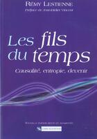 Couverture du livre « Les fils du temps : causalité, entropie, devenir (édition 2003) » de Jean-Didier Vincent et Remy Lestienne aux éditions Cnrs