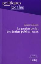 Couverture du livre « La gestion de fait des deniers publics locaux » de Magnet J. aux éditions Lgdj