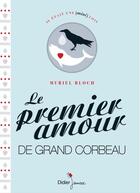 Couverture du livre « Le premier amour de Grand Corbeau » de Muriel Bloch aux éditions Didier Jeunesse