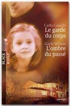 Couverture du livre « Le garde du corps ; l'ombre du passé » de Carla Cassidy et Gayle Wilson aux éditions Harlequin