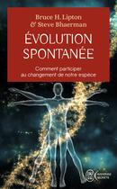 Couverture du livre « Évolution spontanée ; comment participer au changement de notre espèce » de Bruce H. Lipton et Steve Bhaerman aux éditions J'ai Lu