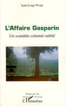 Couverture du livre « L'affaire Gasparin ; un scandale colonial oublié » de Jean-Lou Vivier aux éditions L'harmattan