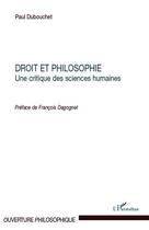 Couverture du livre « Droit et philosophie ; une critique des sciences humaines » de Paul Dubouchet aux éditions L'harmattan
