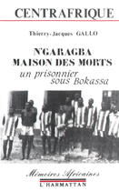 Couverture du livre « N'garagba, la maison des morts ; un prisonnier sous Bokassa » de Gallo T J. aux éditions Editions L'harmattan