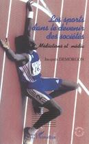 Couverture du livre « Les sports dans le devenir des societes - mediations et media » de Jacques Demorgon aux éditions Editions L'harmattan