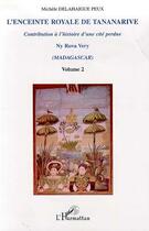 Couverture du livre « L'ENCEINTE ROYALE DE TANANARIVE : Contribution à l'histoire d'une cité perdue - Volume 2 » de Michèle Delahaigue Peux aux éditions Editions L'harmattan