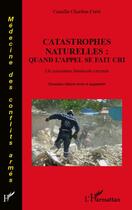 Couverture du livre « Catastrophes naturelles : quand l'appel se fait cri ; un sauveteur bénévole raconte (2e édition) » de Camille Chardon Crete aux éditions Editions L'harmattan