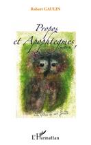 Couverture du livre « Propos et apophtegmes, suite no.1 » de Robert Gaulin aux éditions L'harmattan