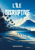 Couverture du livre « L'île disruptive » de Sébastien Bénéteau aux éditions Books On Demand