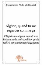 Couverture du livre « Algérie, quand tu me regardes comme ça » de Mohammed Abdellah Boudiaf aux éditions Edilivre