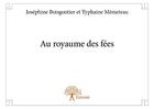 Couverture du livre « Au royaume des fées » de Josephine Boisgontier et Typhaine Memeteau aux éditions Edilivre