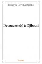Couverture du livre « Découverte(s) à Djibouti » de Josselyne Davy Lazzarotto aux éditions Edilivre