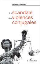 Couverture du livre « Le scandale des violences conjugales » de Caroline Guesnier aux éditions L'harmattan