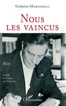 Couverture du livre « Nous les vaincus » de Umberto Marianelli aux éditions L'harmattan