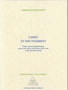 Couverture du livre « L'idiot et son tourment ; petits contes logosphériques pour ceux qui ne savent pas où ils vont et qui ont bien raison » de Christian Monginot aux éditions Editions De L'atlantique