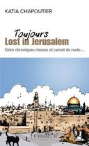 Couverture du livre « Toujours lost in Jérusalem : entre chroniques rieuse et carnet de route... » de Katia Chapoutier aux éditions Le Passeur