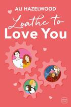 Couverture du livre « Loathe To Love You » de Ali Hazelwood aux éditions Hauteville