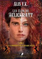 Couverture du livre « Les elus de heligkratt - tome 1 - a la poursuite de la relique de feu » de Y.K Alis aux éditions Libre2lire