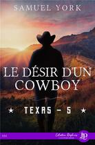 Couverture du livre « Texas - t05 - le desir d'un cowboy - texas #5 » de Samuel York aux éditions Juno Publishing
