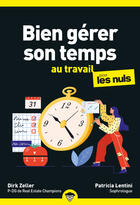 Couverture du livre « Bien gérer son temps au travail pour les Nuls, poche, 2e éd » de Patricia Lentini et Dirk Zeller aux éditions First