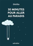 Couverture du livre « 30 minutes pour aller au paradis » de Ottilia aux éditions Salvator