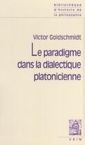 Couverture du livre « Le paradigme dans la dialectique platonicienne » de Victor Goldschmidt aux éditions Vrin