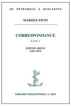 Couverture du livre « Correspondance livre 1 ; epistolarium (1457-1475) » de Marsile Ficin aux éditions Vrin