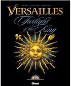 Couverture du livre « Versailles t.1 ; twilight of the king » de Didier Convard et Eric Adam et Eric Liberge aux éditions Glenat