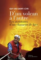 Couverture du livre « D'un volcan à l'autre ; les aventures d'un chasseur de lave » de Guy De Saint-Cyr aux éditions La Martiniere