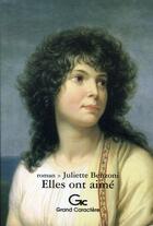 Couverture du livre « Elles ont aimé » de Juliette Benzoni aux éditions Grand Caractere