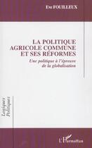 Couverture du livre « La Politique Agricole Commune et ses réformes : Une politique à l'épreuve de la globalisation » de Eve Fouilleux aux éditions L'harmattan