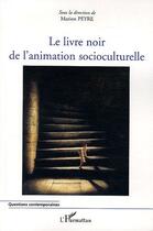 Couverture du livre « Le livre noir de l'animation socioculturelle » de Marion Peyre aux éditions L'harmattan