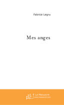 Couverture du livre « Mes anges » de Fabrice Legru aux éditions Le Manuscrit