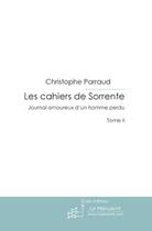 Couverture du livre « Les cahiers de sorrente ; journal amoureux d'un homme perdu t.2 » de Christophe Parraud aux éditions Le Manuscrit