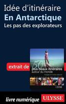 Couverture du livre « Idée d'itinéraire en Antarctique : les pas des explorateurs » de  aux éditions Ulysse