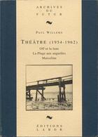 Couverture du livre « Théâtre (1954 - 1962 ) : Off et la lune ; la plage aux anguilles ; Marceline » de Paul Willems aux éditions Aml Editions
