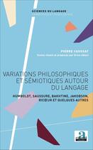 Couverture du livre « Variations philosophiques et semiotiques autour du langage - humboldt, saussure, bakhtine, jakobson, » de Pierre Caussat aux éditions Academia