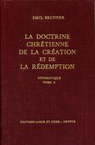 Couverture du livre « Dogmatique tome 2 : doctrine chretienne de la creation et de la redemption » de Brunner Emil aux éditions Labor Et Fides